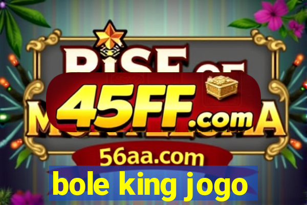 bole king jogo